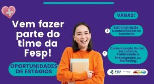 Fesp abre oportunidades de estágio nas áreas de Comunicação e Administração